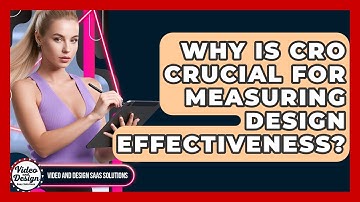Why Is CRO Crucial For Measuring Design Effectiveness? - Video And Design Saas Solutions