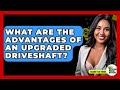 What Are The Advantages Of An Upgraded Driveshaft? - Talking Tech Trends
