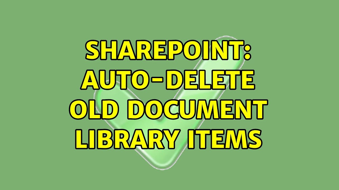 Sharepoint AutoDelete Old Document Library Items YouTube