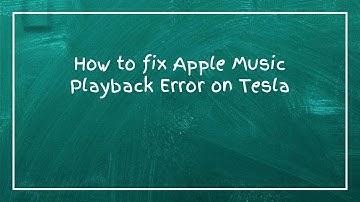 How to fix Apple Music Playback Error on Tesla