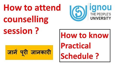 Attend counselling session | Practical schedule | IGNOU