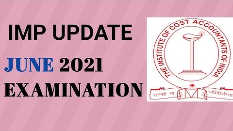 IMPORTANT UPDATE - CMA JUNE 2021 EXAM