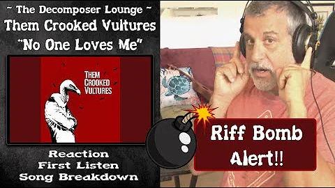 Composer Reaction //Them Crooked Vultures No One Loves Me and Neither Do I // The Decomposer Lounge