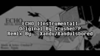 Xandu - ECHO Metal Remix ft. Takara [INSTRUMENTAL] ~Original : Crusher-P