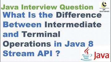 What Is the Difference Between Intermediate and Terminal Operations in Java 8 Stream API ?