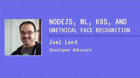 NodeJS, ML, K8s, and Unethical Face Recognition - Joel Lord | ThunderPlains 2020
