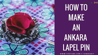 DIY How To Make An Ankara lapel pin (NO-SEW)