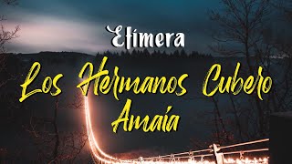 Video thumbnail of "Los Hermanos Cubero, Amaia - Efímera (Letra)"