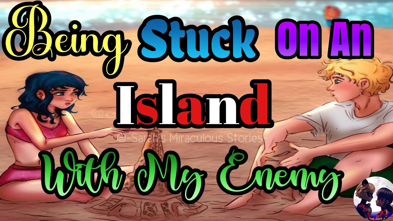 Being Stuck On An Island With My Enemy~One Shot Story~{7k subs Special}(Watch till the end please)