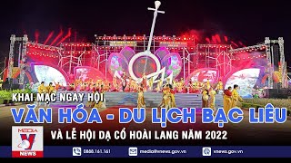 Khai Mạc Ngày Hội Văn Hóa - Du Lịch Bạc Liêu Và Lễ Hội Dạ Cổ Hoài Lang Năm 2022 - Vnews