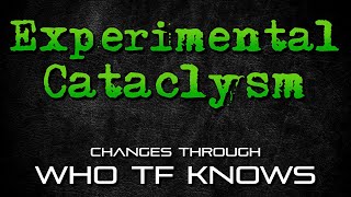 Experimental Cataclysm - Changes Through IDK now-ish