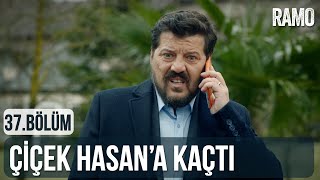 Çiçek Hasan'a Kaçtı | Ramo 37.Bölüm