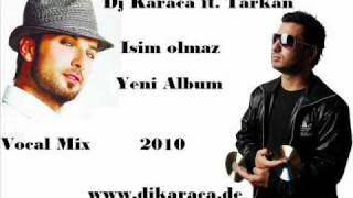 Dj Karaca Ft.tarkan - Isim Olmaz Vocal Mix Yeni Album 2010