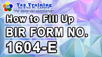 How to Fill-Up BIR Form No. 1604-E