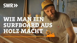 Wie man ein Surfboard aus Holz macht | SWR Handwerkskunst