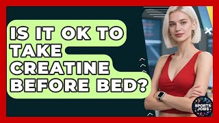 Is It Ok To Take Creatine Before Bed? - Sports Jobs