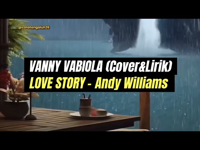 Love Story Andy Williams (coveru0026lirik) Vanny Vabiola @catatangaluh26 class=