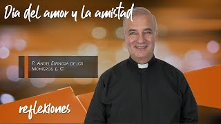 Día del amor y la amistad - Padre Ángel Espinosa de los Monteros