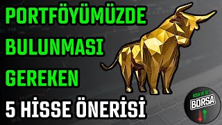 PORTFÖYÜMÜZDE BULUNMASI GEREKEN 5 HİSSE ÖNERİSİ | HİSSE SENEDİ TAVSİYELERİ | TEKNİK ANALİZ