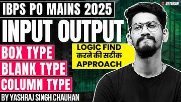 Input Output | IBPS PO MAINS 2025 | Mains Reasoning | Yashraj Sir | Veteran