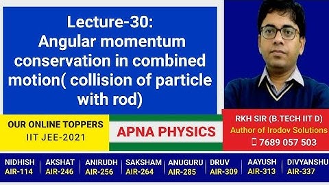 Lecture-30: Angular momentum conservation in combined motion( collision of particle with rod)