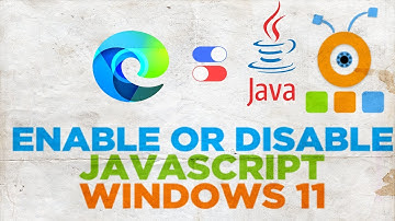 How to enable or disable JavaScript in Microsoft Edge in Windows 11
