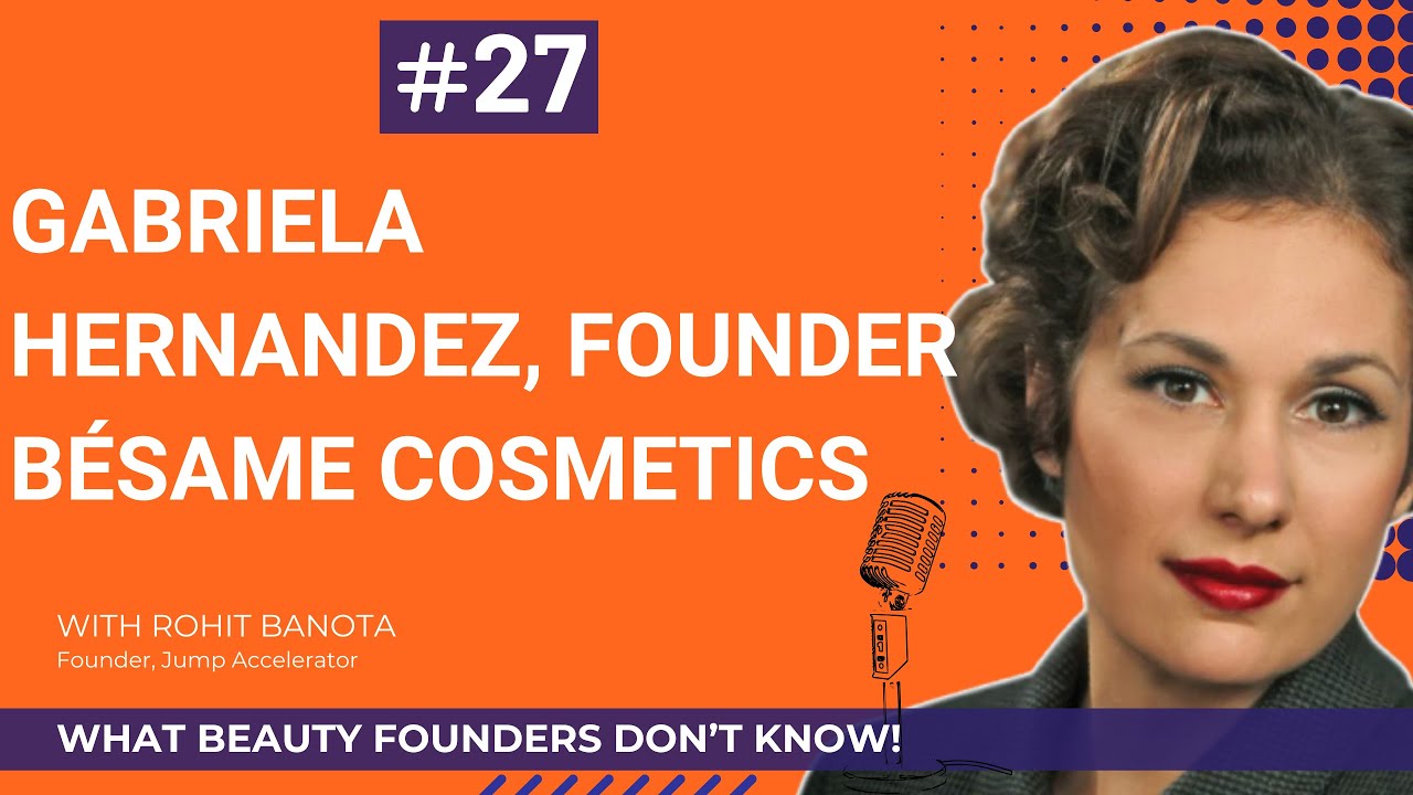 Ep.27-Guest: Gabriela Hernandez, Founder, BÉSAME COSMETICS on 