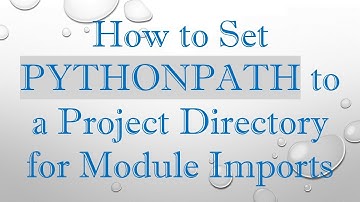 How to Set PYTHONPATH to a Project Directory for Module Imports
