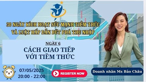 ✅Ngày 6: CÁCH GIAO TIẾP VỚI TIỀM THỨC