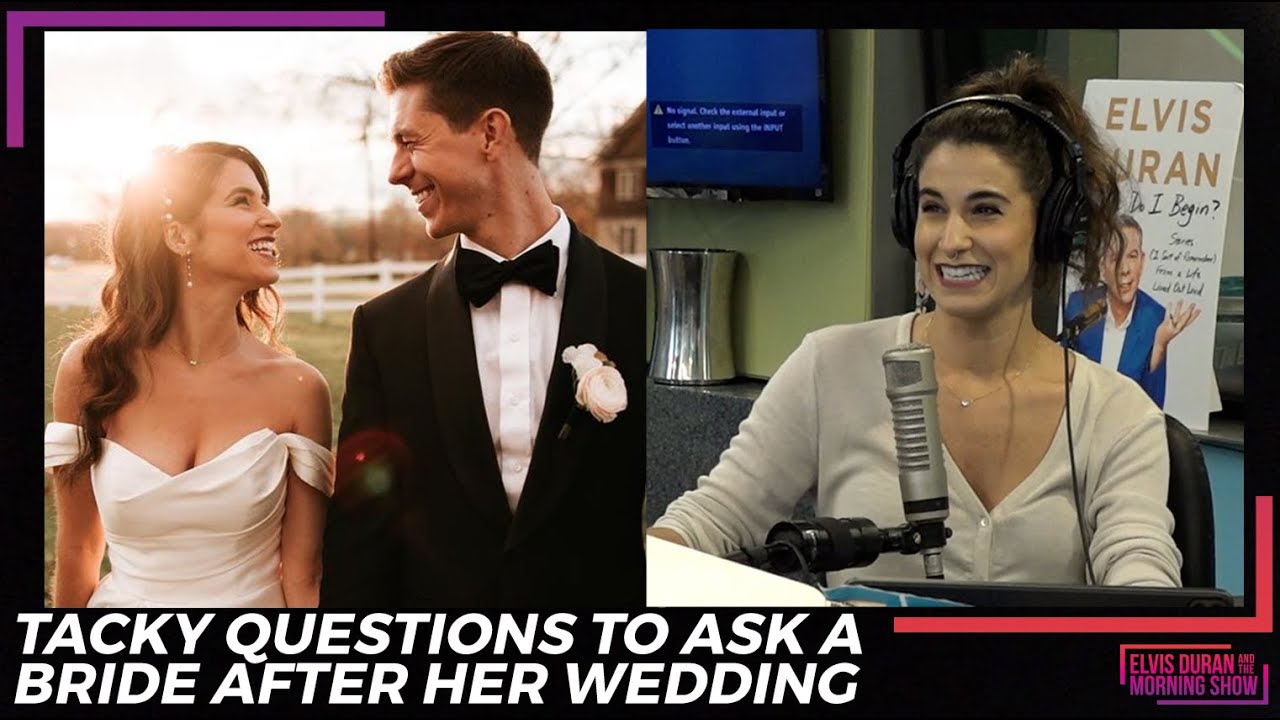Tacky Questions To Ask A Bride After Her Wedding | Elvis Duran Exclusive