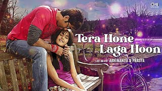 Tera Hone Laga Hoon - Lofi Mix | Ajab Prem Ki Ghazab Kahani | Ranbir | Katrina | Full Audio