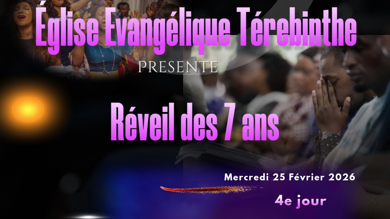 Église Évangélique Térébinthe | Mercredi 25 Février 2026 | Réveil commémorant le 7e Anniversaire.