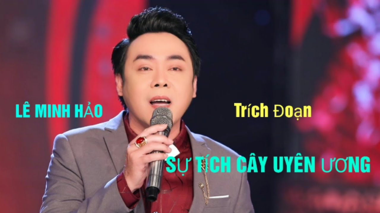 LÊ MINH HẢO Ca Cổ Hơi Dài Đặc Sắc SỰ TÍCH CÂY UYÊN ƯƠNG 