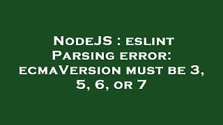 NodeJS : eslint Parsing error: ecmaVersion must be 3, 5, 6, or 7