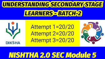 UNDERSTANDING SECONDARY STAGE LEARNERS- BATCH-2, Nishtha 2.0 module 5 in all 3 attempt