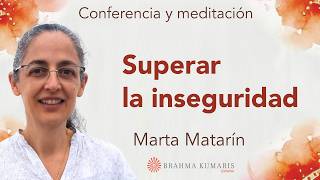 Meditación y conferencia: "Superar la inseguridad”, con Marta Matarín
