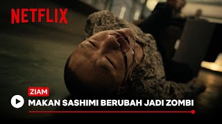 Makan Sashimi Berubah Jadi Zombi | Ziam | Netflix