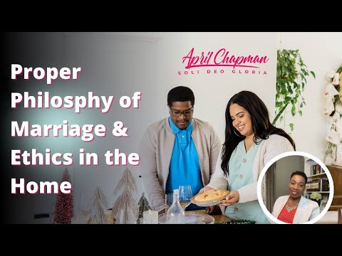 Proper Philosophy of Marriage & Ethics in the Home