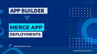 Merge App Deployments | Inhouz Cloud Tutorial (App Builder)