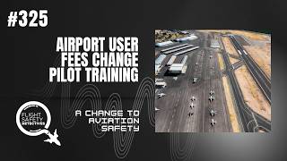 Airport User Fees Reshape Aviation Safety- Episode 325