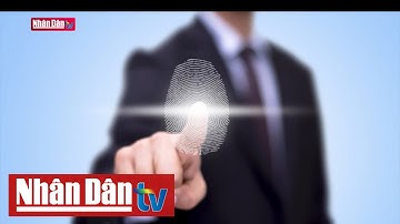 Trách nhiệm quản lý thông tin sinh trắc học của ngân hàng | Tâm điểm kinh tế