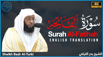 Surah Al Fatihah سورة الفاتحة - Sheikh Badr Al Turki - English Translation #alquran4k
