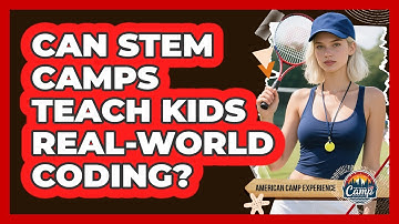 Can STEM Camps Teach Kids Real-world Coding? - American Camp Experience