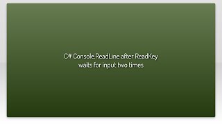 C# Console.ReadLine after ReadKey waits for input two times