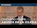 FELIPE VI habla por primera vez de ABUSOS DE LA IGLESIA: «dolor causado por los casos de abusos»