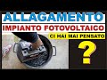 ALLAGAMENTO IMPIANTO FOTOVOLTAICO - CHE FARE?