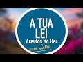 A TUA LEI | ARAUTOS DO REI | MENOS UM