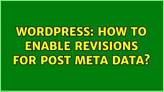 Wordpress: How to enable revisions for post meta data