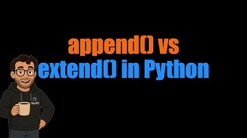Python List append() vs extend(): Key Differences Explained with Examples
