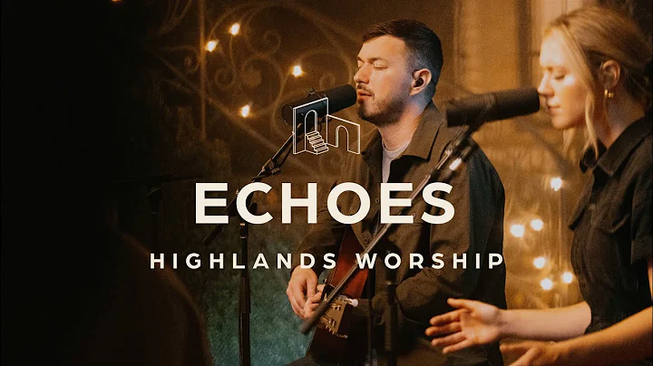 Echoes | Official Music Video | Highlands Worship